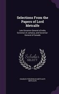 Cover: Selections From the Papers of Lord Metcalfe - Palala Press