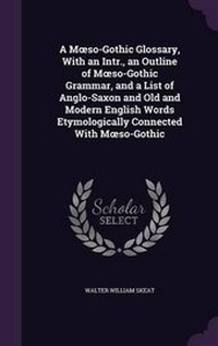 Abbildung von: A Moeso-Gothic Glossary, With an Intr., an Outline of Moeso-Gothic Grammar, and a List of Anglo-Saxon and Old and Modern English Words Etymologically Connected With Moeso-Gothic - Palala Press
