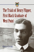 Cover: The Trials of Henry Flipper, First Black Graduate of West Point - McFarland & Co Inc