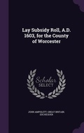 Cover: Lay Subsidy Roll, A.D. 1603, for the County of Worcester - Palala Press