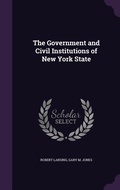 Cover: The Government and Civil Institutions of New York State - Palala Press