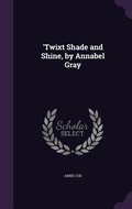 Cover: 'Twixt Shade and Shine, by Annabel Gray - Palala Press