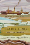 Cover: Harold Innis and the North - McGill-Queen's University Press