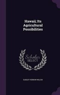 Abbildung von: Hawaii; Its Agricultural Possibilities - Palala Press