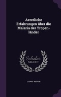 Cover: Aerztliche Erfahrungen ueber die Malaria der Tropen-laender - Palala Press