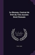 Cover: Le Nexum, Contrat de Pret du Tres Ancien Droit Romain - Palala Press