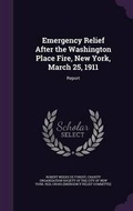 Cover: Emergency Relief After the Washington Place Fire, New York, March 25, 1911 - Palala Press