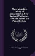 Cover: Their Majesties Colony of Connecticut in New-England Vindicated, From the Abuses of a Pamphlet, Lice - Palala Press