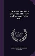 Cover: The Science of War; A Collection of Essays and Lectures, 1891-1903 - Palala Press