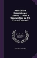 Cover: Pausanias's Description of Greece, Tr. with a Commentary by J.G. Frazer Volume 5 - Palala Press