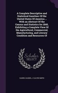 Enlarge image Cover: A Complete Descriptive and Statistical Gazetteer of the United States of America ... with an Abstract of the Census and Statistics for 1840, Exhibiting a Complete View of the Agricultural, Commercial, Manufacturing, and Literary Condition and Resources of - Palala Press