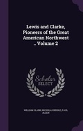 Cover: Lewis and Clarke, Pioneers of the Great American Northwest .. Volume 2 - Palala Press