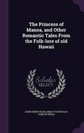 Cover: The Princess of Manoa, and Other Romantic Tales from the Folk-Lore of Old Hawaii - Palala Press