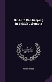Enlarge image Cover: Guide to Bee-Keeping in British Columbia - Palala Press