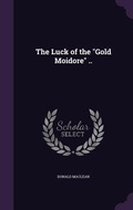Cover: The Luck of the "Gold Moidore" .. - Palala Press