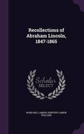 Cover: Recollections of Abraham Lincoln, 1847-1865 - Palala Press