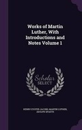 Cover: Works of Martin Luther, With Introductions and Notes Volume 1 - Palala Press