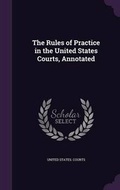 Cover: The Rules of Practice in the United States Courts, Annotated - Palala Press