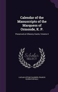 Cover: Calendar of the Manuscripts of the Marquess of Ormonde, K. P. - Palala Press