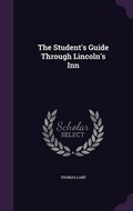 Cover: The Student's Guide Through Lincoln's Inn - Palala Press