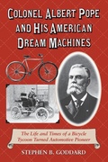 Cover: Colonel Albert Pope and His American Dream Machines - McFarland & Co Inc