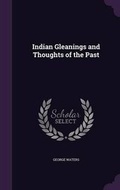 Cover: Indian Gleanings and Thoughts of the Past - Palala Press