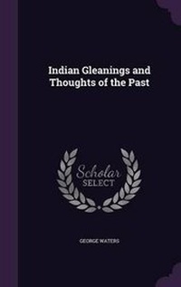 Enlarge image Cover: Indian Gleanings and Thoughts of the Past - Palala Press