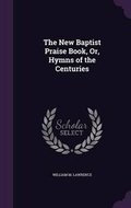 Cover: The New Baptist Praise Book, Or, Hymns of the Centuries - Palala Press
