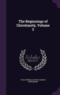Cover: The Beginnings of Christianity, Volume 2 - Palala Press
