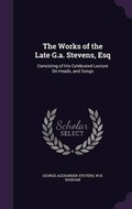Cover: The Works of the Late G.a. Stevens, Esq - Palala Press