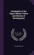 Cover: Geography of the Upper Illinois Valley and History of Development - Palala Press