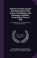Cover: Reports of Cases Argued and Determined in the Courts of Exchequer and Exchequer Chamber, From Hilary Term, 6 Will - Palala Press