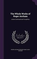 Cover: The Whole Works of Roger Ascham - Palala Press