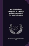 Cover: Outlines of the Evolution of Weights and Measures and the Metric System - Palala Press
