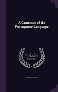 Cover: A Grammar of the Portuguese Language - Palala Press