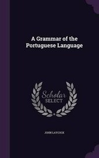 Enlarge image Cover: A Grammar of the Portuguese Language - Palala Press