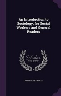 Enlarge image Cover: An Introduction to Sociology, for Social Workers and General Readers - Palala Press