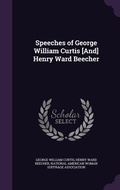 Cover: Speeches of George William Curtis [And] Henry Ward Beecher - Palala Press
