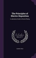 Cover: The Principles of Electro-Deposition - Palala Press