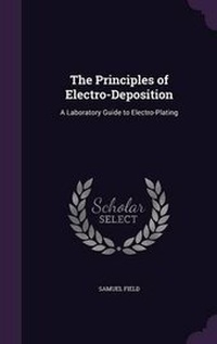 Enlarge image Cover: The Principles of Electro-Deposition - Palala Press