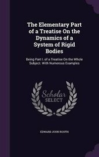 Abbildung von: The Elementary Part of a Treatise on the Dynamics of a System of Rigid Bodies - Palala Press