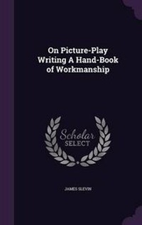 Enlarge image Cover: On Picture-Play Writing a Hand-Book of Workmanship - Palala Press