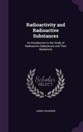 Cover: Radioactivity and Radioactive Substances - Palala Press