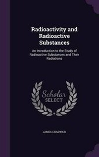 Enlarge image Cover: Radioactivity and Radioactive Substances - Palala Press