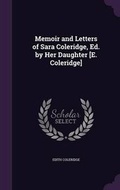 Cover: Memoir and Letters of Sara Coleridge, Ed. by Her Daughter [E. Coleridge] - Palala Press