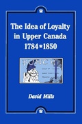 Cover: The Idea of Loyalty in Upper Canada, 1784-1850 - McGill-Queen's University Press