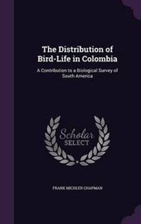 Enlarge image Cover: The Distribution of Bird-Life in Colombia - Palala Press