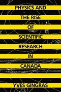 Cover: Physics and the Rise of Scientific Research in Canada - McGill-Queen's University Press