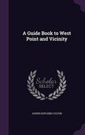 Cover: A Guide Book to West Point and Vicinity - Palala Press