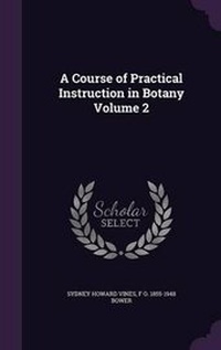 Enlarge image Cover: A Course of Practical Instruction in Botany Volume 2 - Palala Press